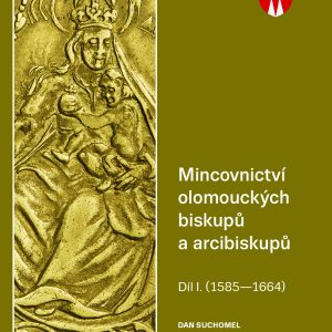 Mincovnictví olomouckých biskupů a arcibiskupů. Díl I. (1585—1664).